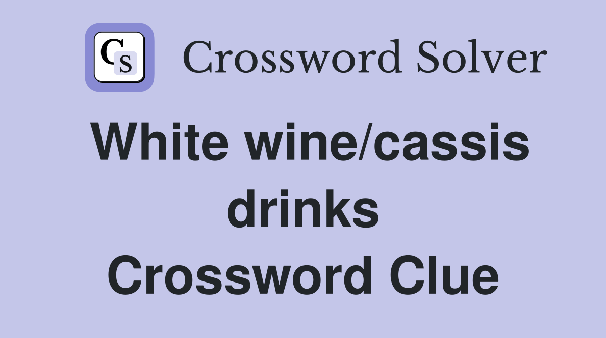 White wine/cassis drinks Crossword Clue Answers Crossword Solver